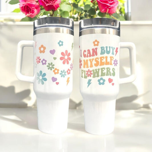 "I Can buy Myself Flowers" 30/40oz Quencher Tumbler Cup